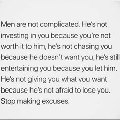 an image with the words men are not complicated he's not investing in you because you