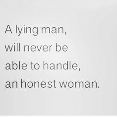 a woman is standing in front of a white wall with the words, a lying man, will never be able to handle, an honest woman