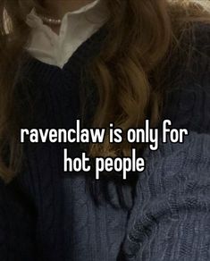 the text ravenclaw is only for hot people