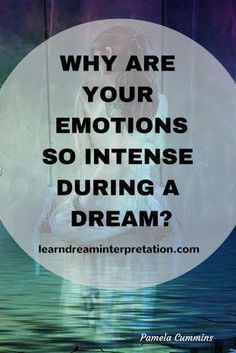 an image with the words why are your emotionss so intense during a dream?