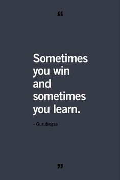 a quote that says sometimes you win and sometimes you learn