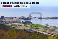 the top 5 best things to see and do in duuth with kids, including bridges