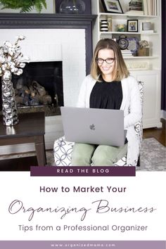 a woman sitting in a chair with her laptop on her lap and the words how to market your organizing business tips from a professional organizer