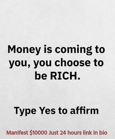 a sign that says money is coming to you, you choose to be rich type yes to affirm