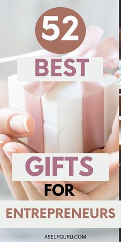 the words 52 best gifts for entrepreneurs on top of an image of a woman's hands holding a gift box