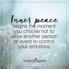 a quote that says, inner peace begins the moment you choose not to allow another person or event to control your emotions