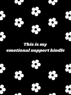 this is my emotional support kindle on black and white background with daisies