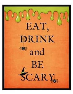 an orange poster with the words eat, drink and be scary