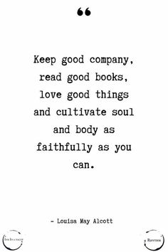 a quote that reads, keep good company read good books love good things and cultivate soul