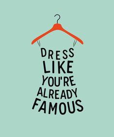 the words dress like you're already famous are written on a t - shirt