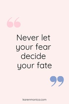 the quote never let your fear decide your fate