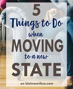 a woman sitting on a couch with her dog and text that reads 5 things to do when moving to a new state