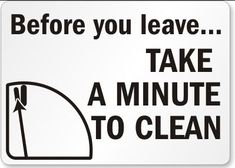 a sign that says before you leave take a minute to clean