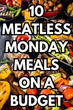 the words 10 meatless monday meals on a budget list are overlaid with images of vegetables and meats