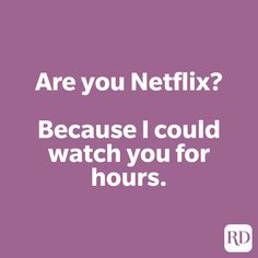 a purple background with the words are you netflix? because i could watch you for hours