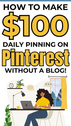 a woman sitting at a desk with a laptop on her lap and the words how to make $ 100 daily pining on pinterest without a blog