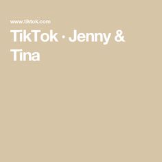 the words tiktok jenny and tina are in white letters on a beige background