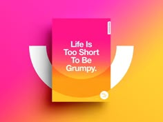 a pink and yellow book with the words life is too short to be grumpy