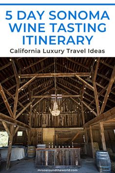 the inside of a wooden building with text that reads 5 day sonoma wine tasting itinerary