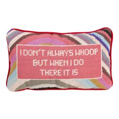 a pillow that says, don't always drop but when i do there it is