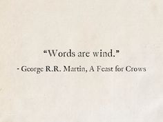 a piece of paper with words on it that read words are wind george r r martin, a feast for crows