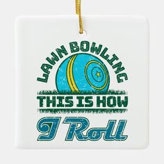 this is how i roll lawn bowling ceramic ornament