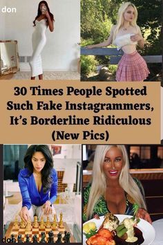 some women are playing chess and posing for pictures with the words 30 times people spotted such fake instagrams, it's borderline ridiculous new pics