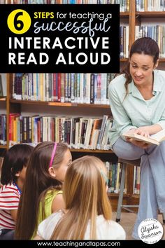 a woman reading to children in front of bookshelves with the title 6 steps for teaching successful interactive read aloud