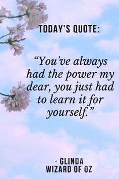 a quote from glinda wizard of oz that says, you've always had the power my dear you just had to learn it for yourself