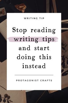 the words stop reading writing tips and start doing this instead