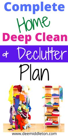 the complete home deep clean and declutter plan is shown with clothes on shelves