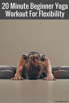 a woman doing yoga poses with the title 20 minute beginner yoga workout for flexibility