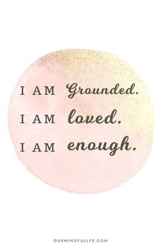 the words i am grounded, i am loved, i am enough on a pink circle