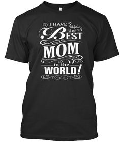 I Have The Best Mom In The World Black T-Shirt Front Beach Tee, Beach T Shirt, Beach T Shirts, Cat Clothes, High Quality T Shirts, Cat Tshirt, Unique Tshirts