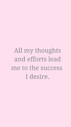 a pink background with the words all my thoughts and efforts lead me to the success i desired