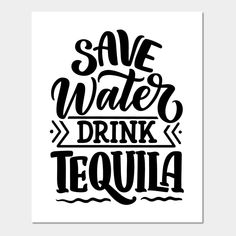 save water drink tequila hand lettering typographed on white background with black ink