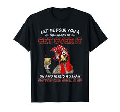 PRICES MAY VARY. Let Me Pour You A Tall Glass Of Get Over It Chicken Sarcasm. Shirt sarcasm saying with rooster. Funny Present farmers, rooster themed design for men who love chicken farm animals. Great present for family ladies. A Straw So You Can Suck It Up. Let Me Pour You A Tall Glass Of Get Over It Chicken Sarcasm. Chicken lover, Happy Chicken tshirt, Great Chicken tee shirt, Chick funny shirt, Chicken present for Farmer, Farmer love Chicken, show your loving in chicken. Lightweight, Classi Funny Chicken Tshirts, Rooster Funny, Funny Presents, Chicken Humor, Chicken Lovers, Chicken Farm, Funny Shirt, Over It, Get Over It