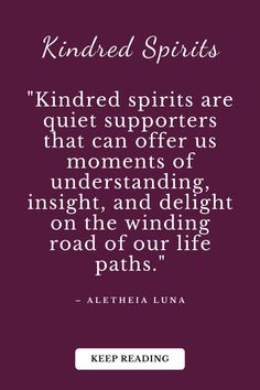 the quote for kindred spirits that reads, kindred spirits are quiet supporters that can offer