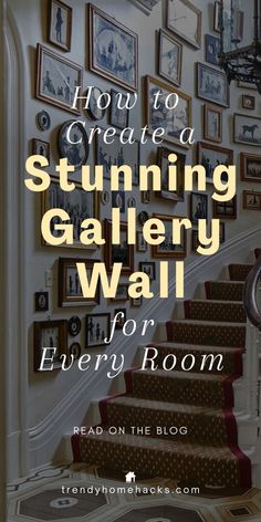 stairs with the words how to create a stunning gallery wall for every room