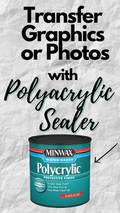 a can of polyacrylic sealer with the text transfer graphics or photos with polyacrylic sealer