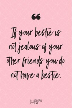 the quote if your bestie is not fabulous of your other friends you do not have a