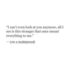 an image of a quote that says i can't even look at you anymore, all