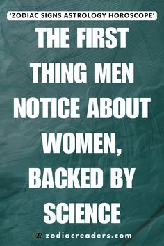 the first thing men notice about women, backed by science is that they do not know anything