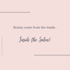 a pink background with the words beauty come from the inside inside inside the salon on it