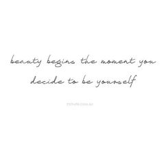 a quote that says beauty begins the moment you decide to be yourself on white paper