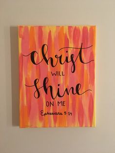 an orange and pink painting with the words christ will shine on me written in cursive font