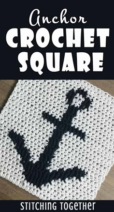 an anchor crochet square is shown with the text, stitching together to make it