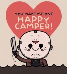 a cartoon character holding a knife in front of a heart that says, you make me one happy camper