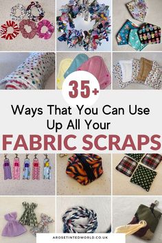 many different types of fabric scraps with text overlay that reads 35 ways that you can use up all your fabric scraps