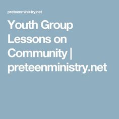 the text youth group lessons on community / preteenmistity net